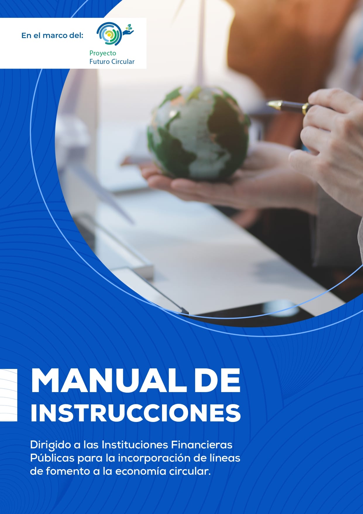 Manual de instrucciones. Dirigido a las Instituciones Financieras Públicas para la incorporación de líneas de fomento a la economía circular.